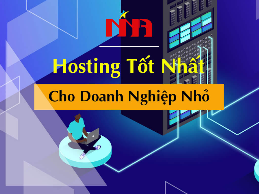 Hosting Tốt Nhất Cho Doanh Nghiệp Nhỏ
